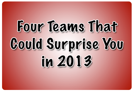 Four Teams That Could Surprise You in 2013